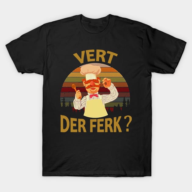 Vert Der Ferk cook Swedish Chef T-Shirt by doogwest